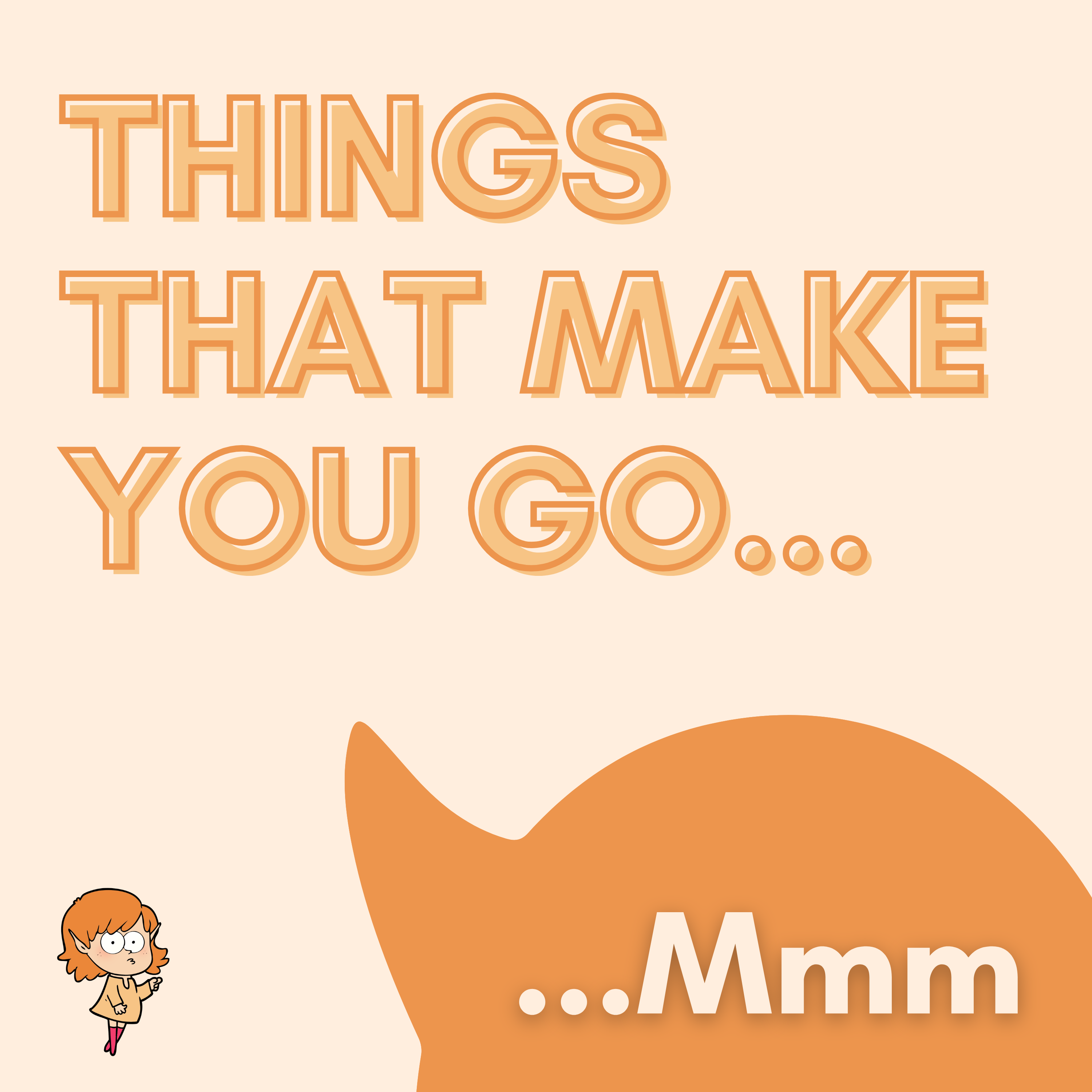 Things That Make You Go... Mmm
